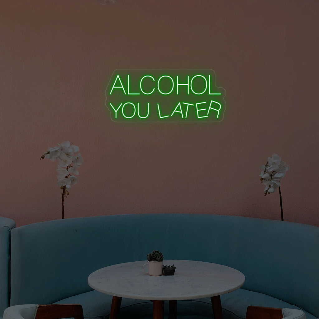 Alcohol You Later Neon Sign