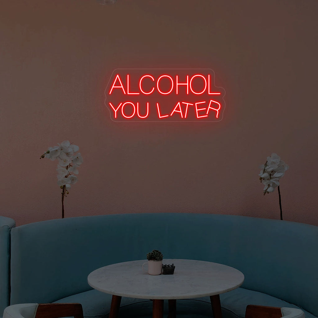 Alcohol You Later Neon Sign