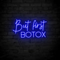 But First Botox Neon Sign