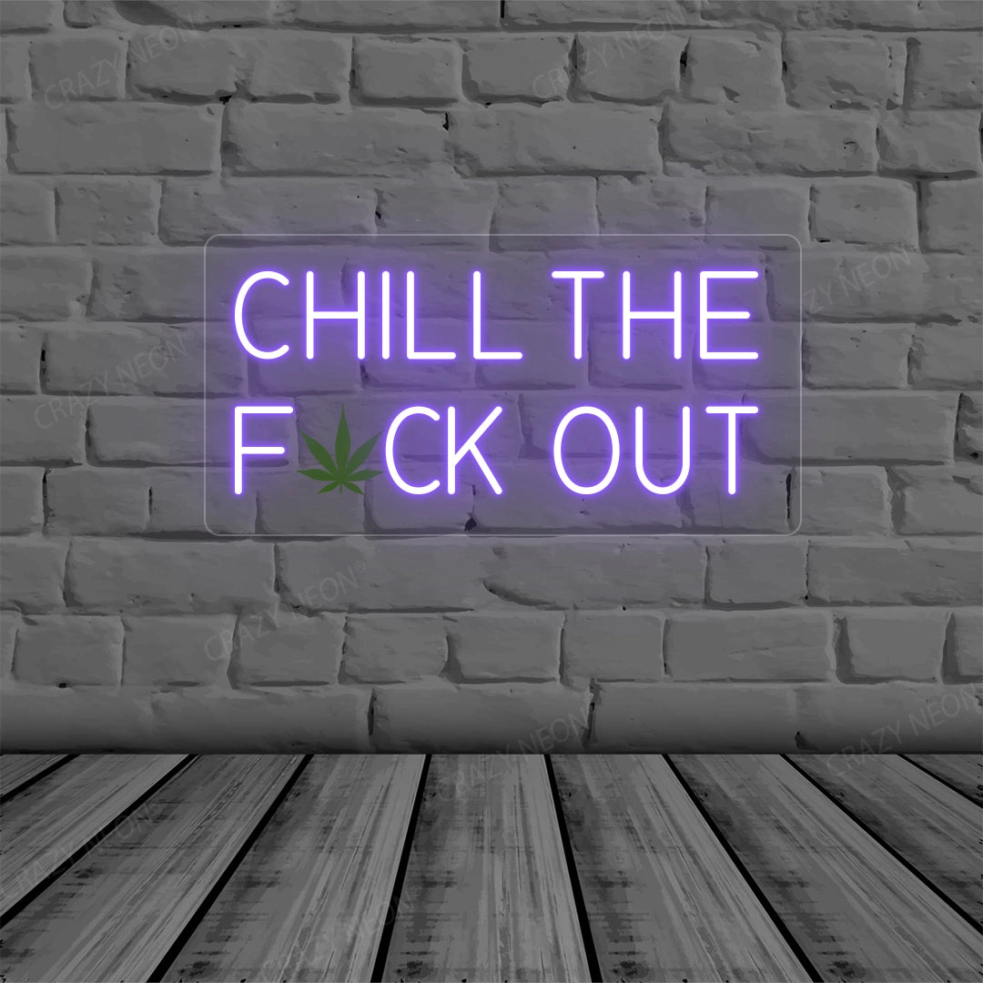Chill the Fuck Out Neon Sign
