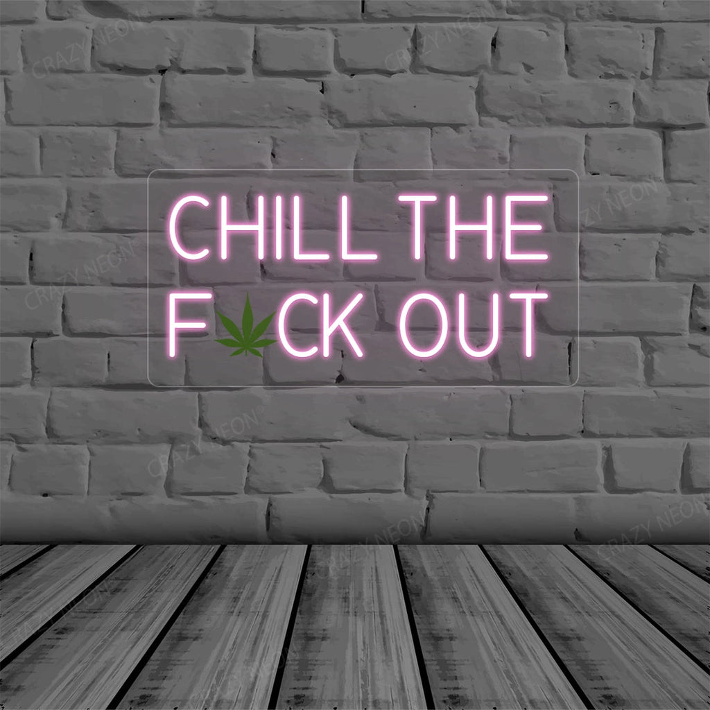 Chill the Fuck Out Neon Sign