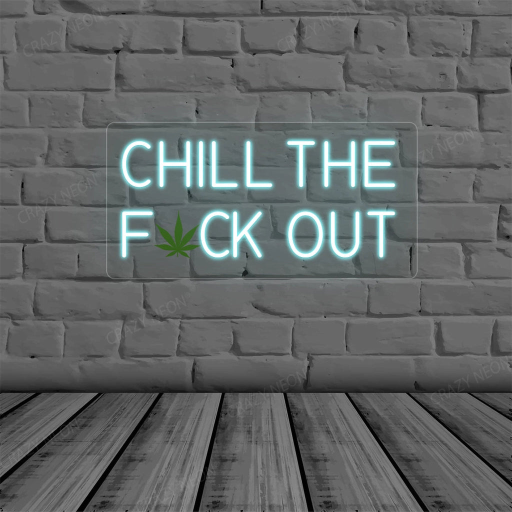 Chill the Fuck Out Neon Sign