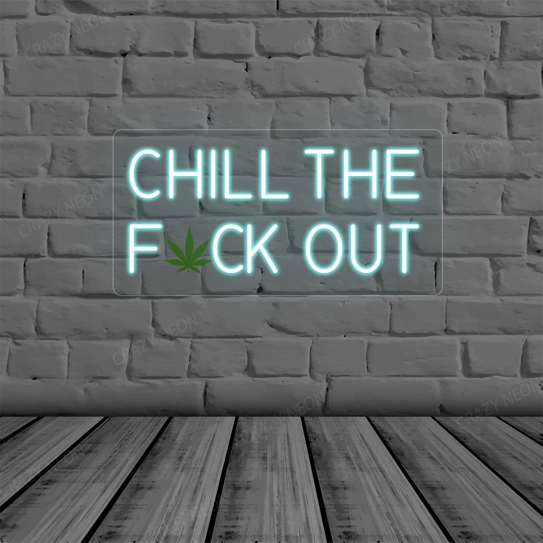 Chill the Fuck Out Neon Sign