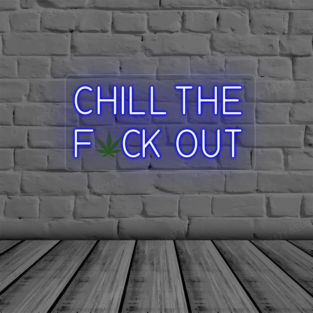 Chill the Fuck Out Neon Sign