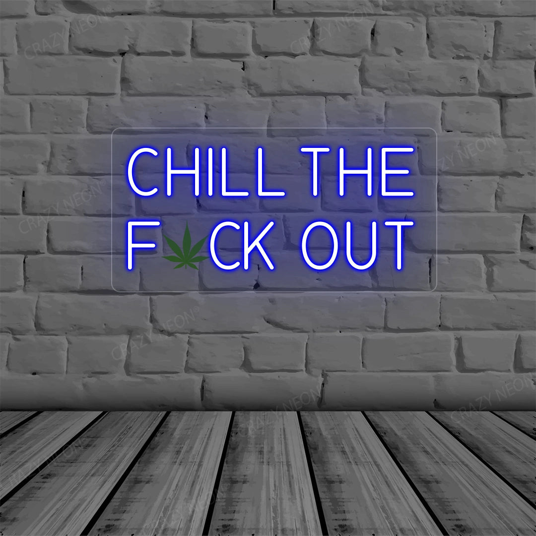 Chill the Fuck Out Neon Sign