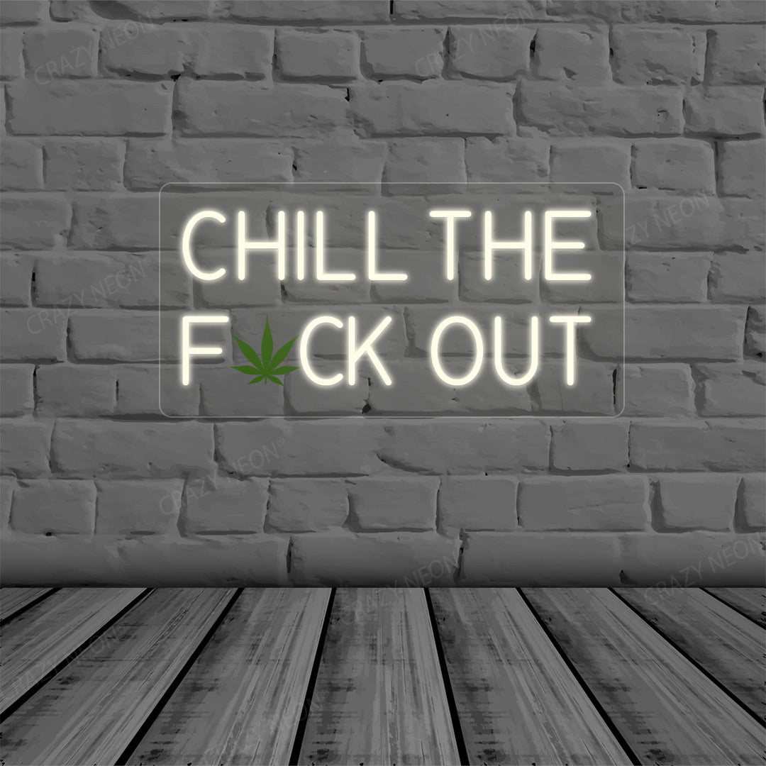 Chill the Fuck Out Neon Sign