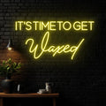It‘s Time to get Waxed Neon sign