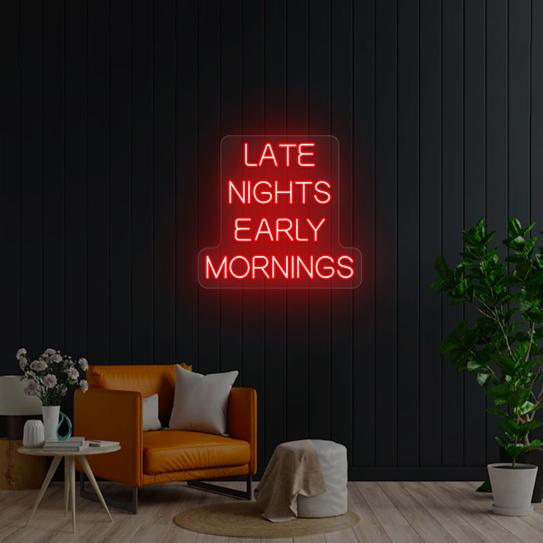 Late Nights Early Mornings Neon Sign