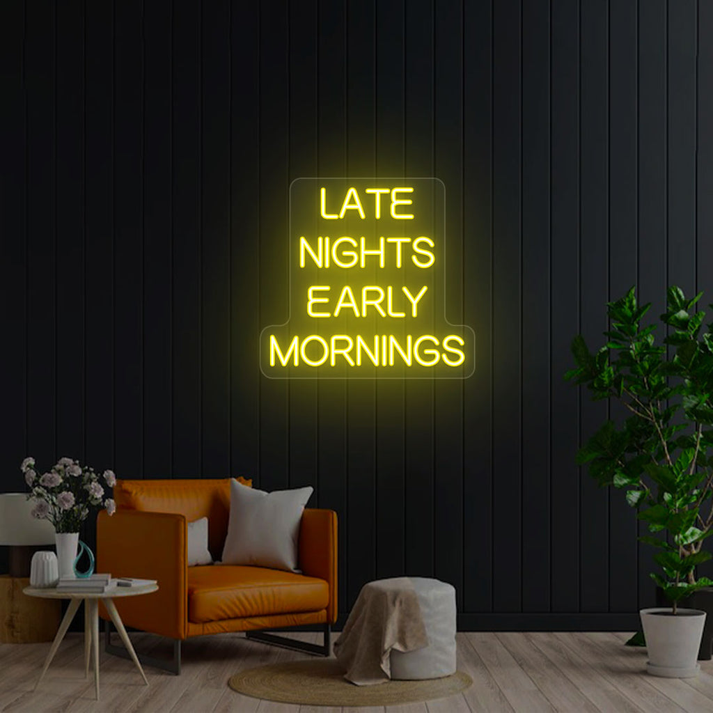 Late Nights Early Mornings Neon Sign