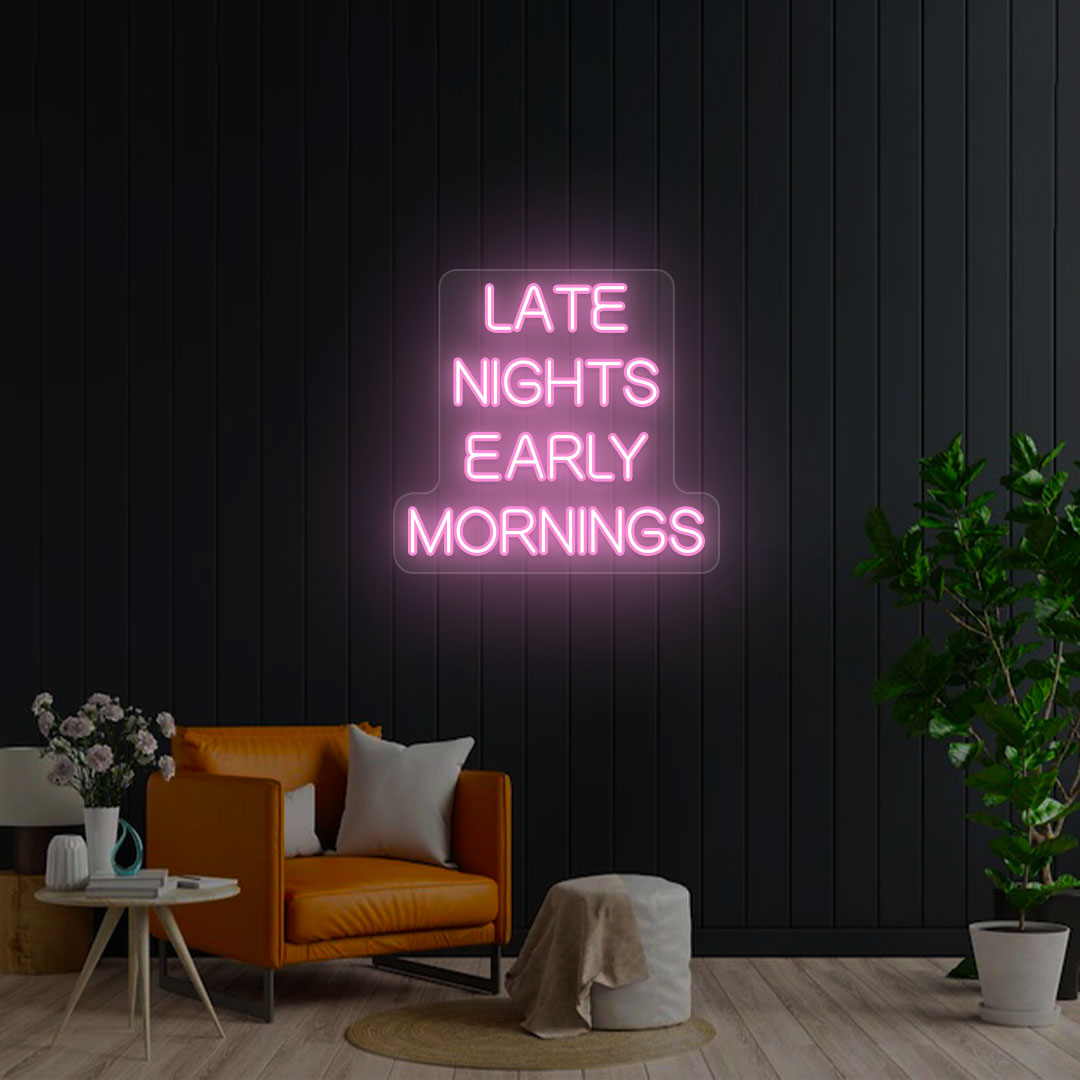 Late Nights Early Mornings Neon Sign