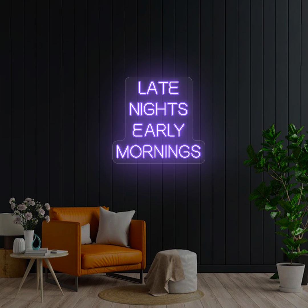 Late Nights Early Mornings Neon Sign