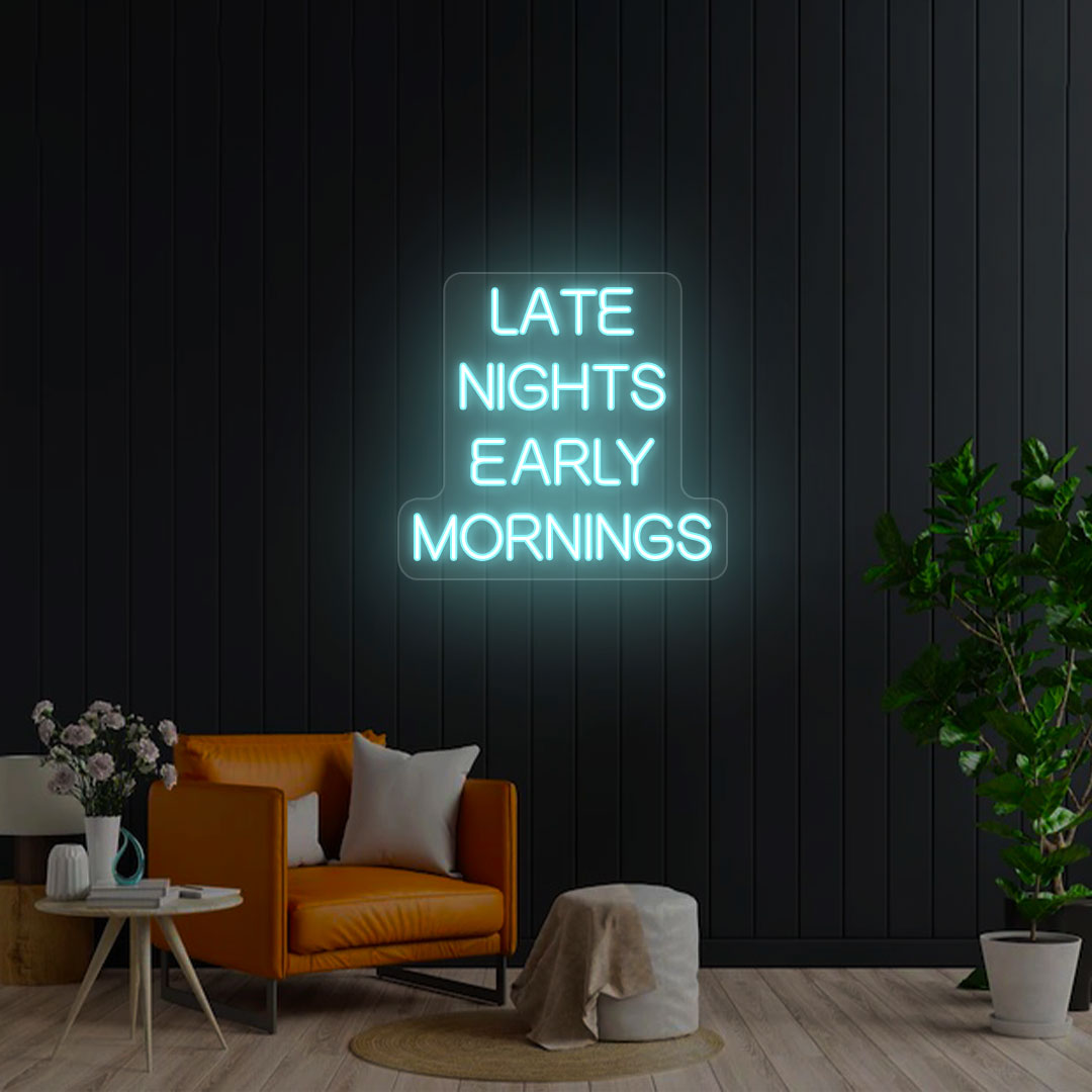 Late Nights Early Mornings Neon Sign