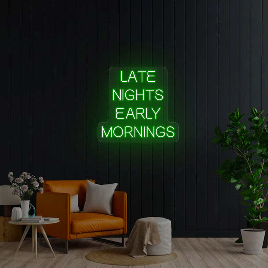 Late Nights Early Mornings Neon Sign
