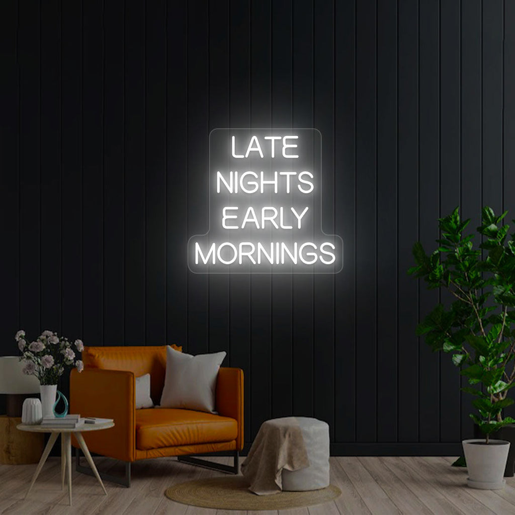 Late Nights Early Mornings Neon Sign