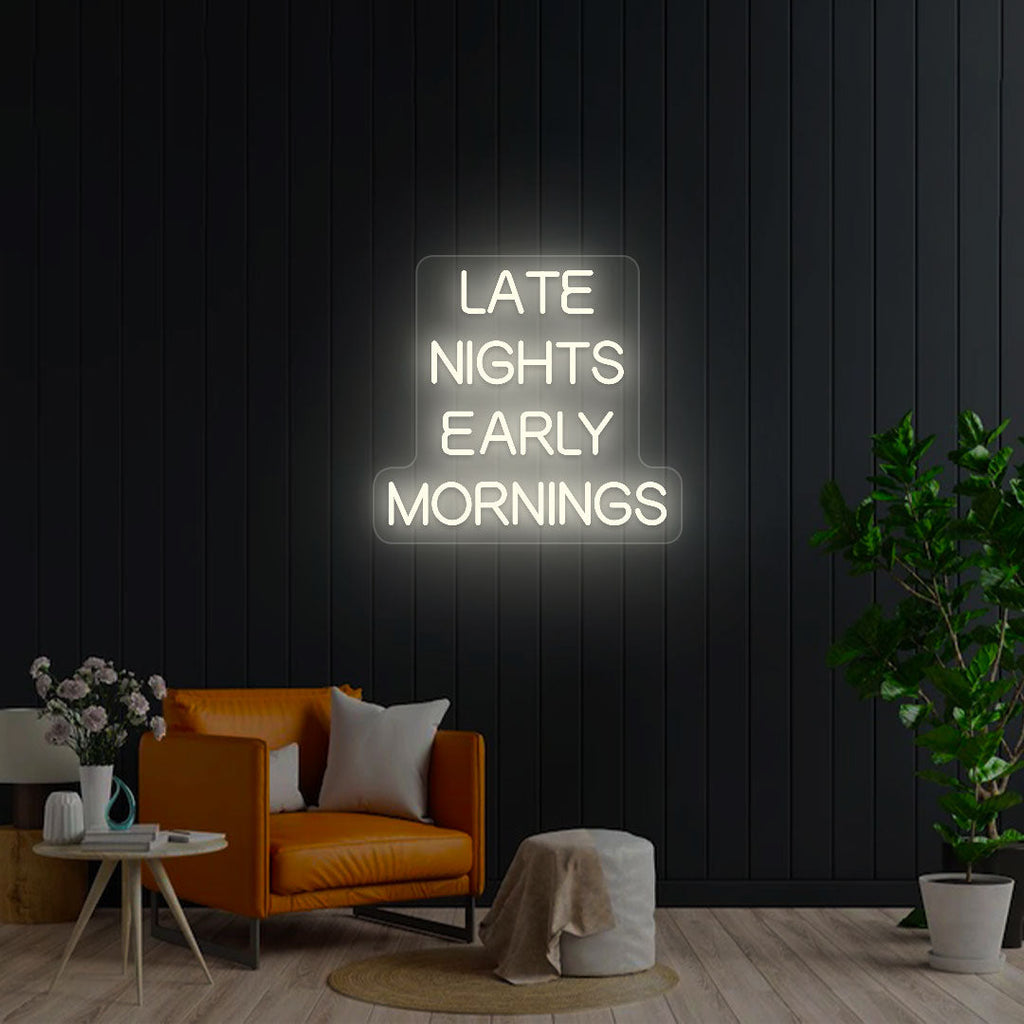 Late Nights Early Mornings Neon Sign