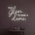 Too Glam To Give A Damn Neon Sign
