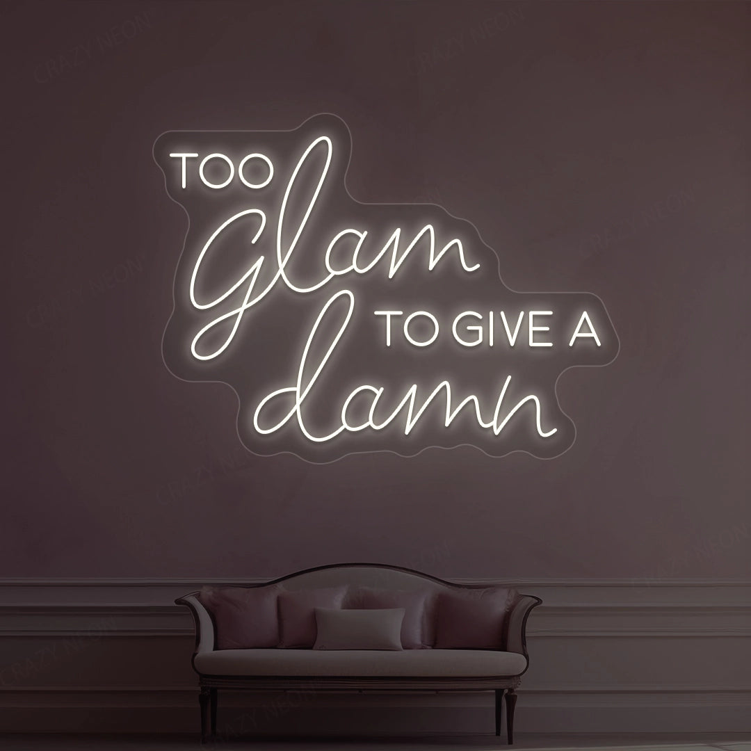 Too Glam To Give A Damn Neon Sign