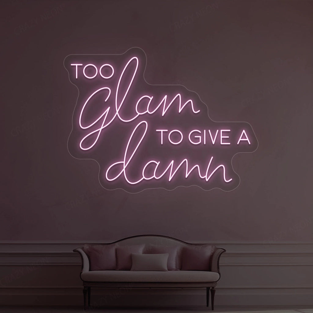 Too Glam To Give A Damn Neon Sign