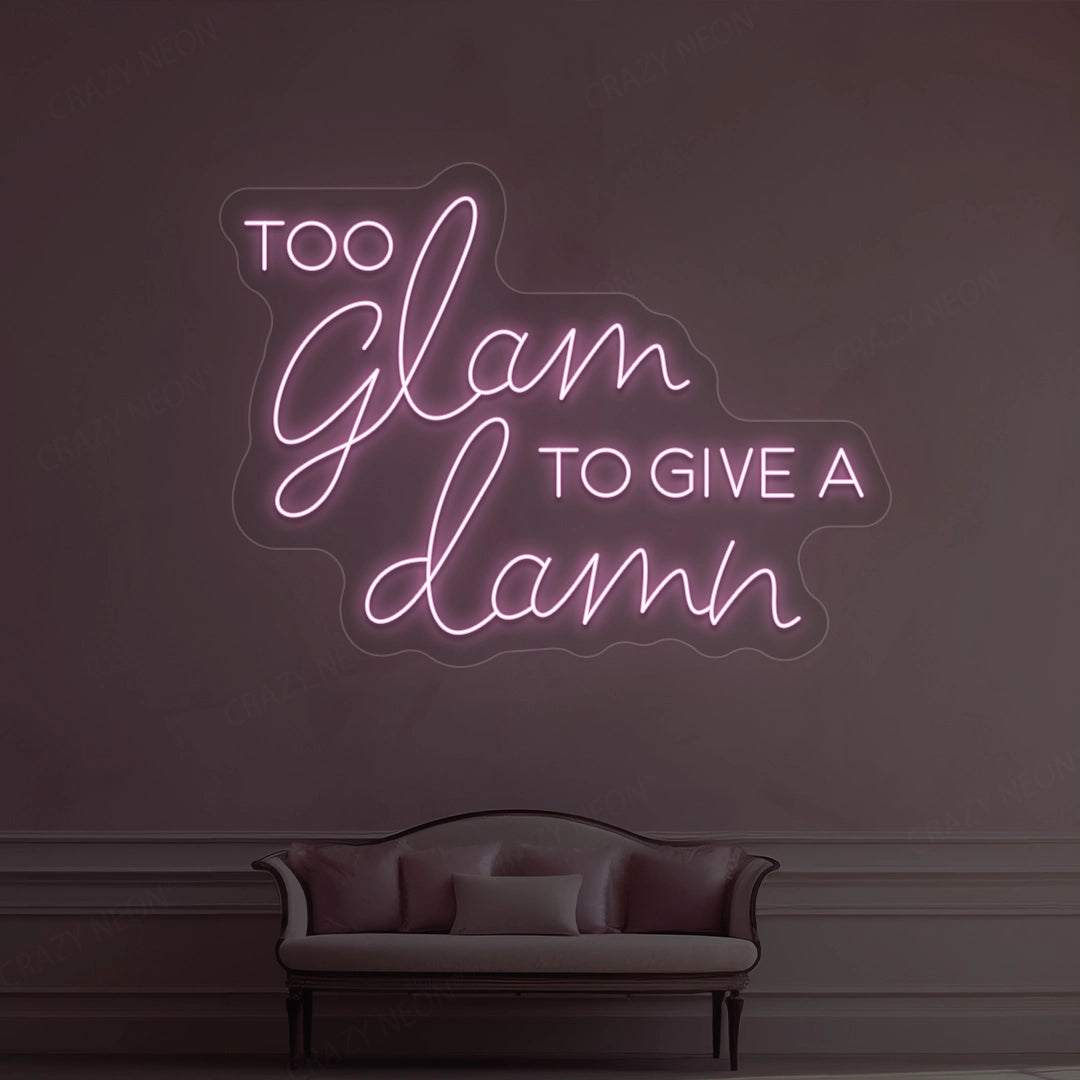 Too Glam To Give A Damn Neon Sign