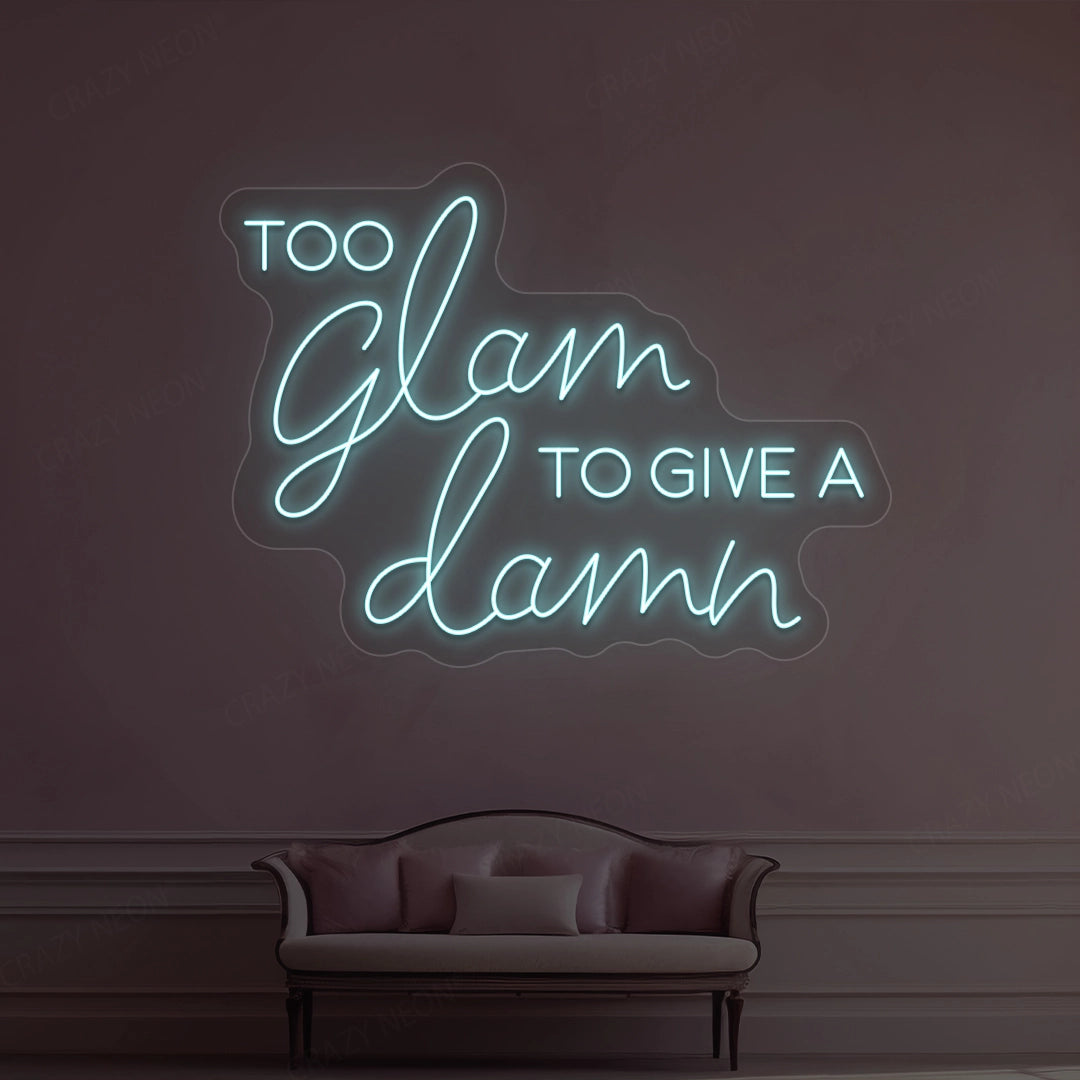 Too Glam To Give A Damn Neon Sign