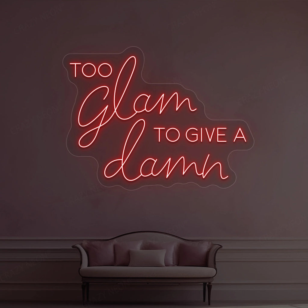 Too Glam To Give A Damn Neon Sign