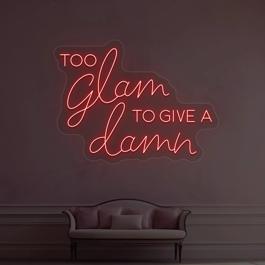 Too Glam To Give A Damn Neon Sign