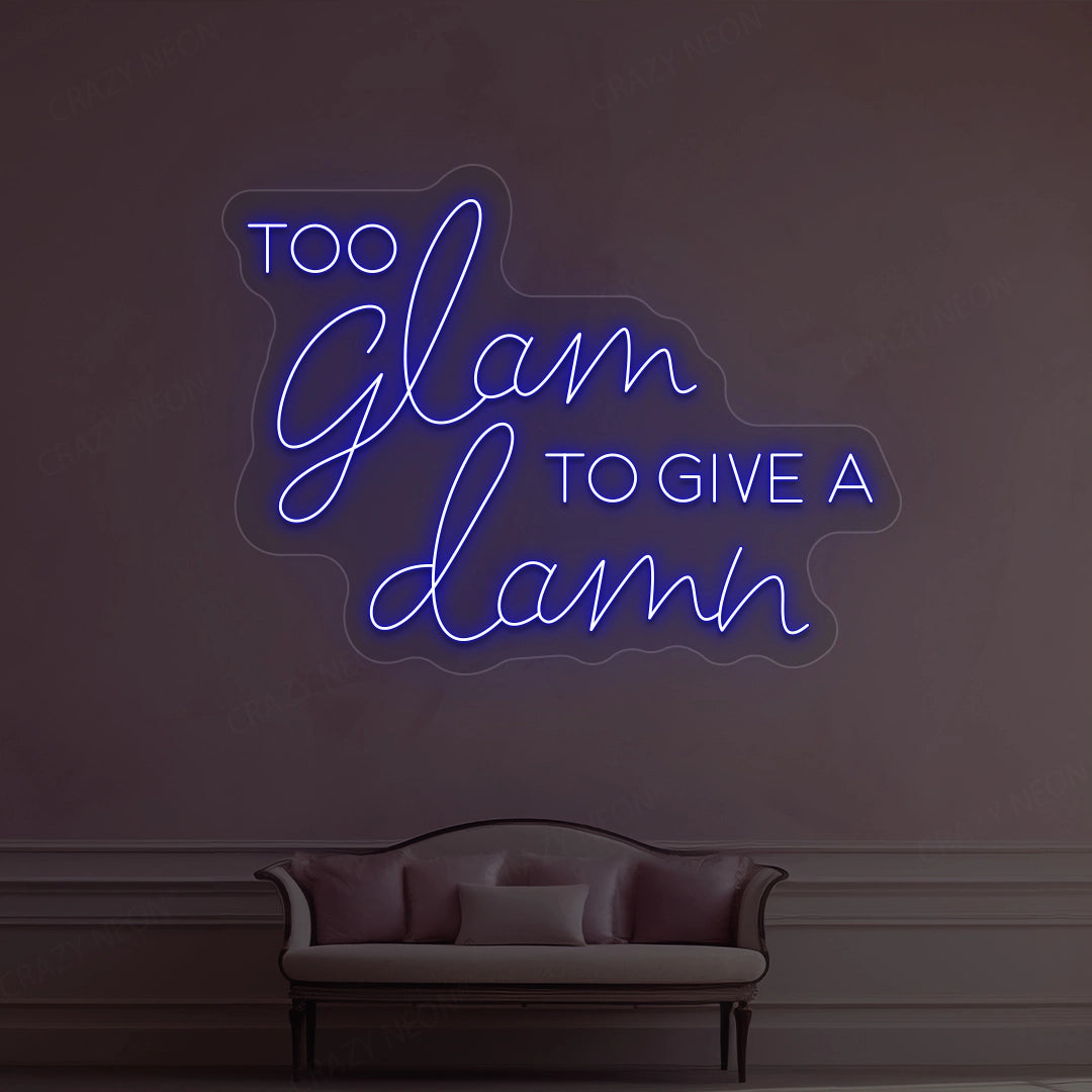 Too Glam To Give A Damn Neon Sign
