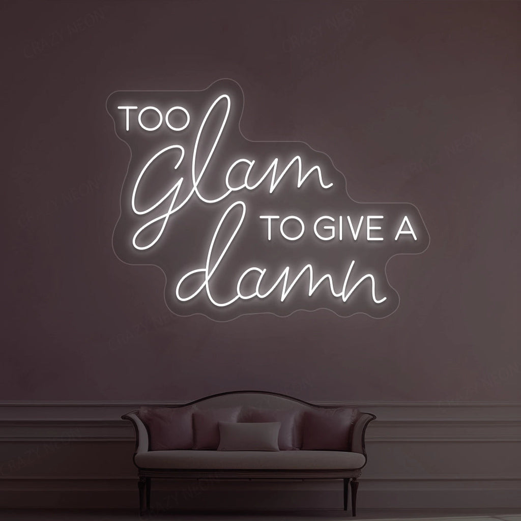 Too Glam To Give A Damn Neon Sign