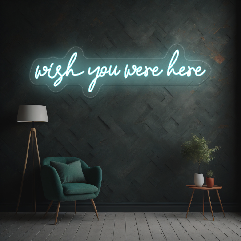 Wish You Were Here Neon Sign