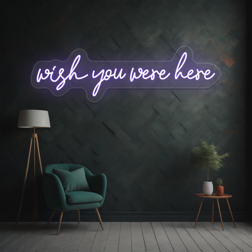 Wish You Were Here Neon Sign