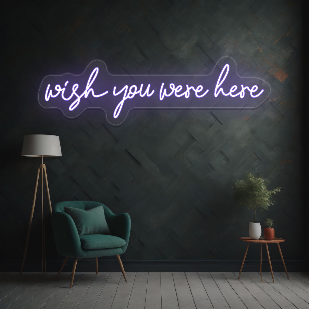 Wish You Were Here Neon Sign