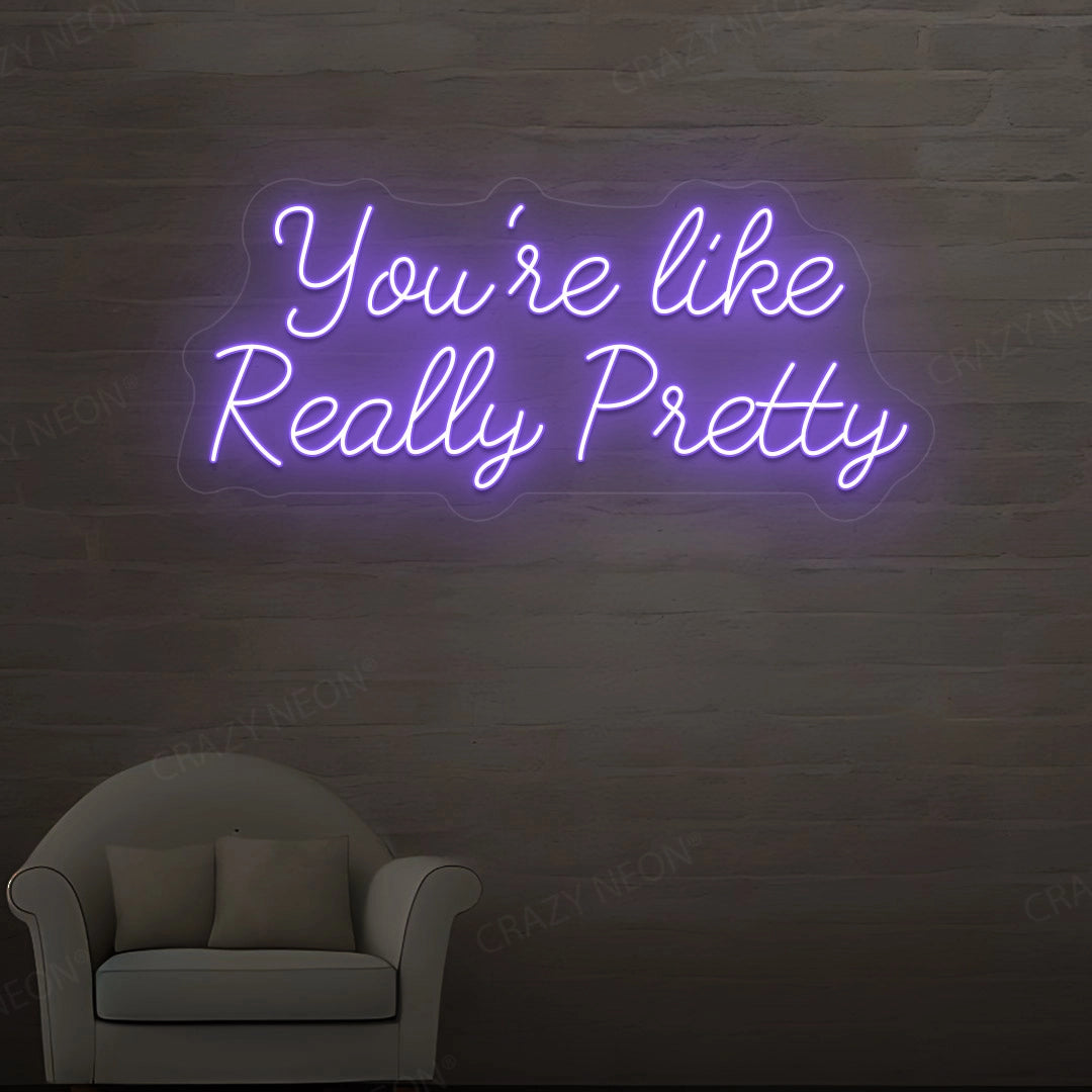 You're Like Really Pretty Neon Sign