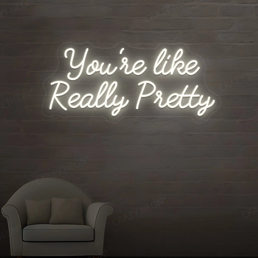 You're Like Really Pretty Neon Sign
