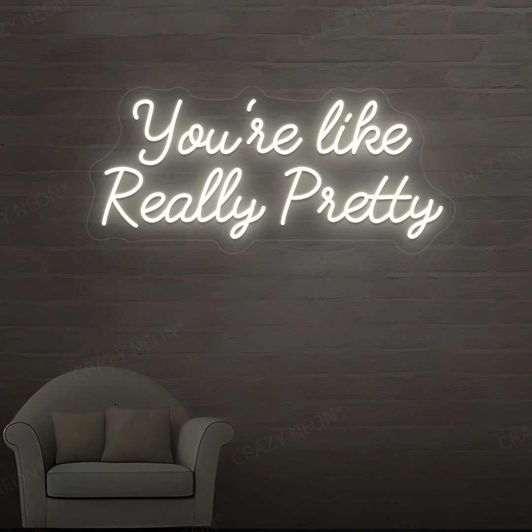 You're Like Really Pretty Neon Sign