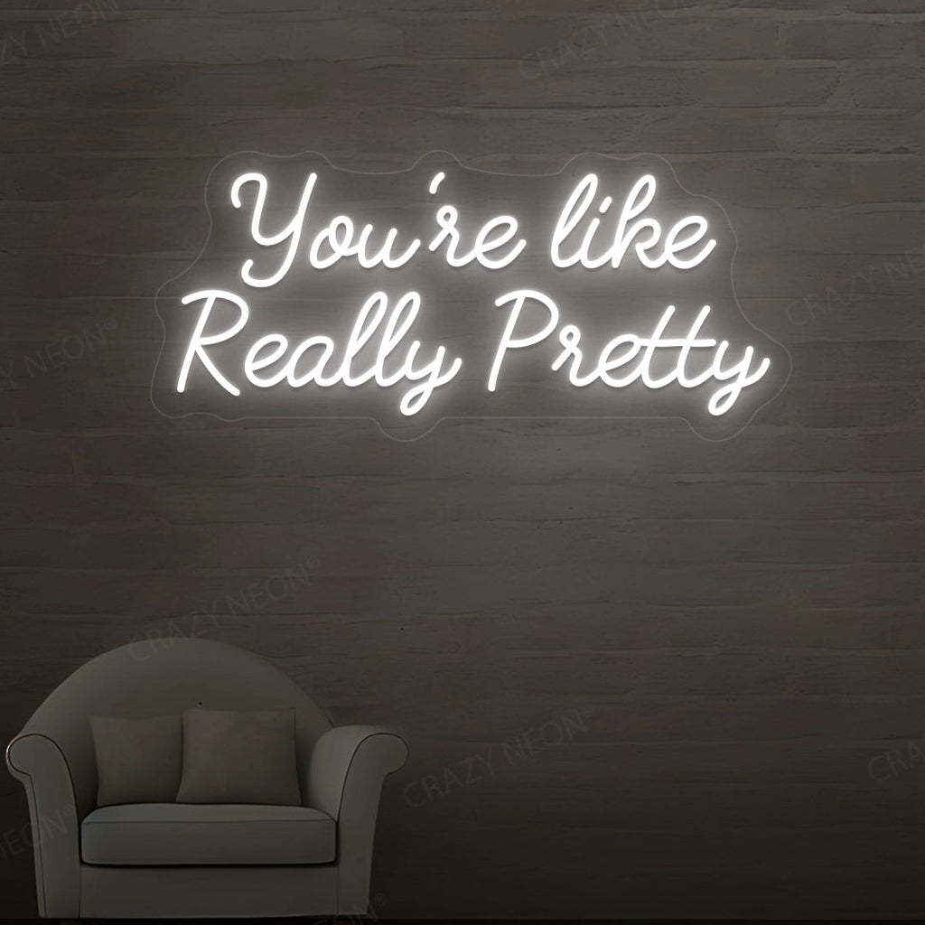 You're Like Really Pretty Neon Sign
