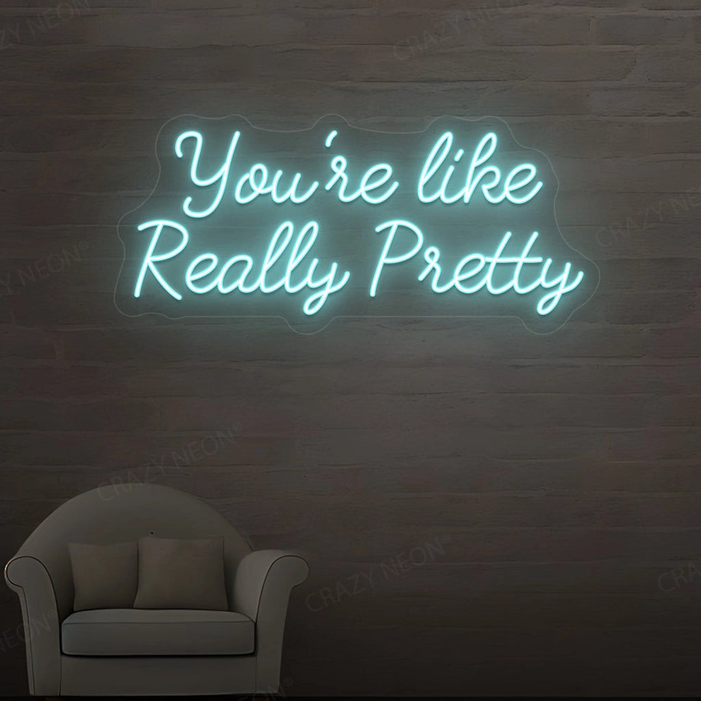 You're Like Really Pretty Neon Sign