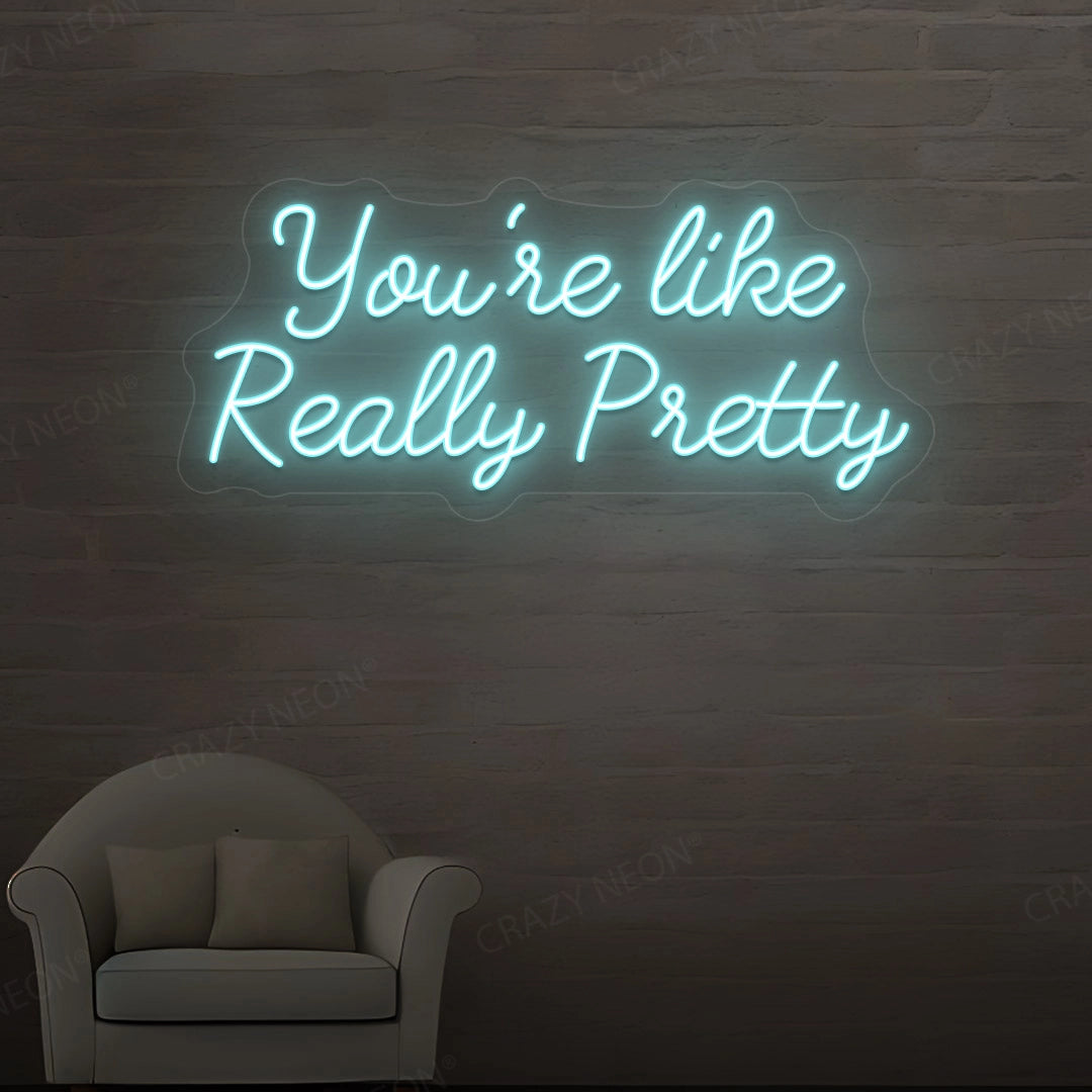 You're Like Really Pretty Neon Sign