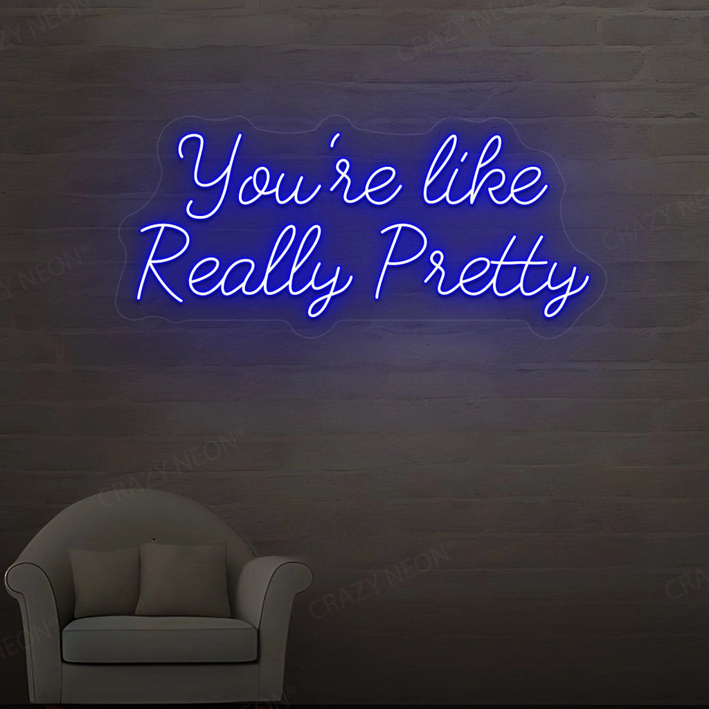 You're Like Really Pretty Neon Sign