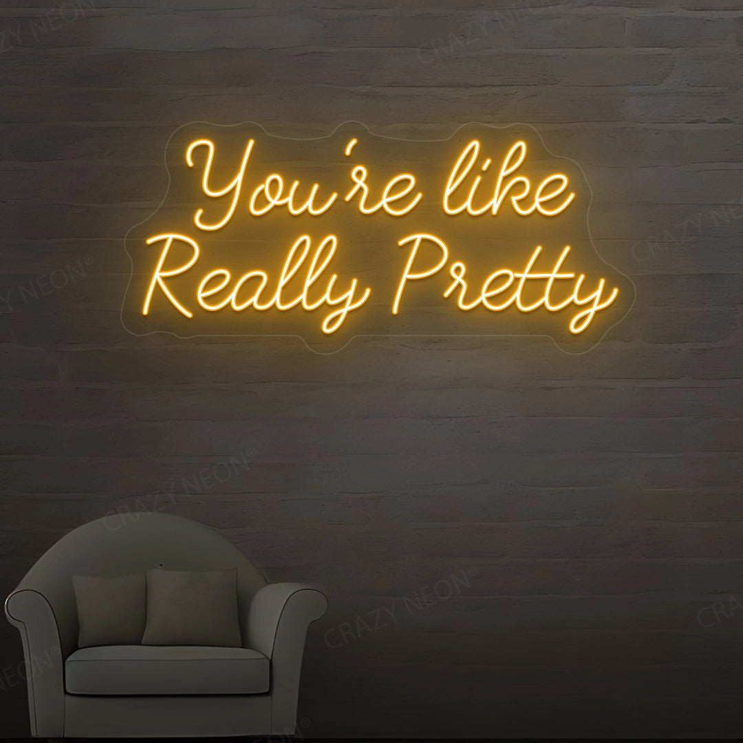 You're Like Really Pretty Neon Sign