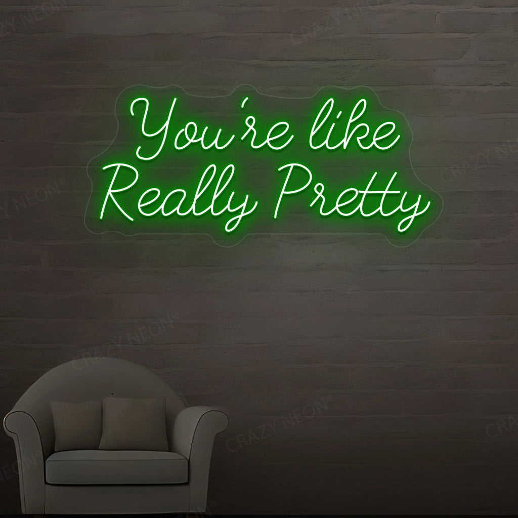 You're Like Really Pretty Neon Sign