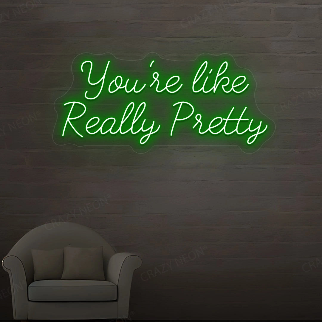 You're Like Really Pretty Neon Sign