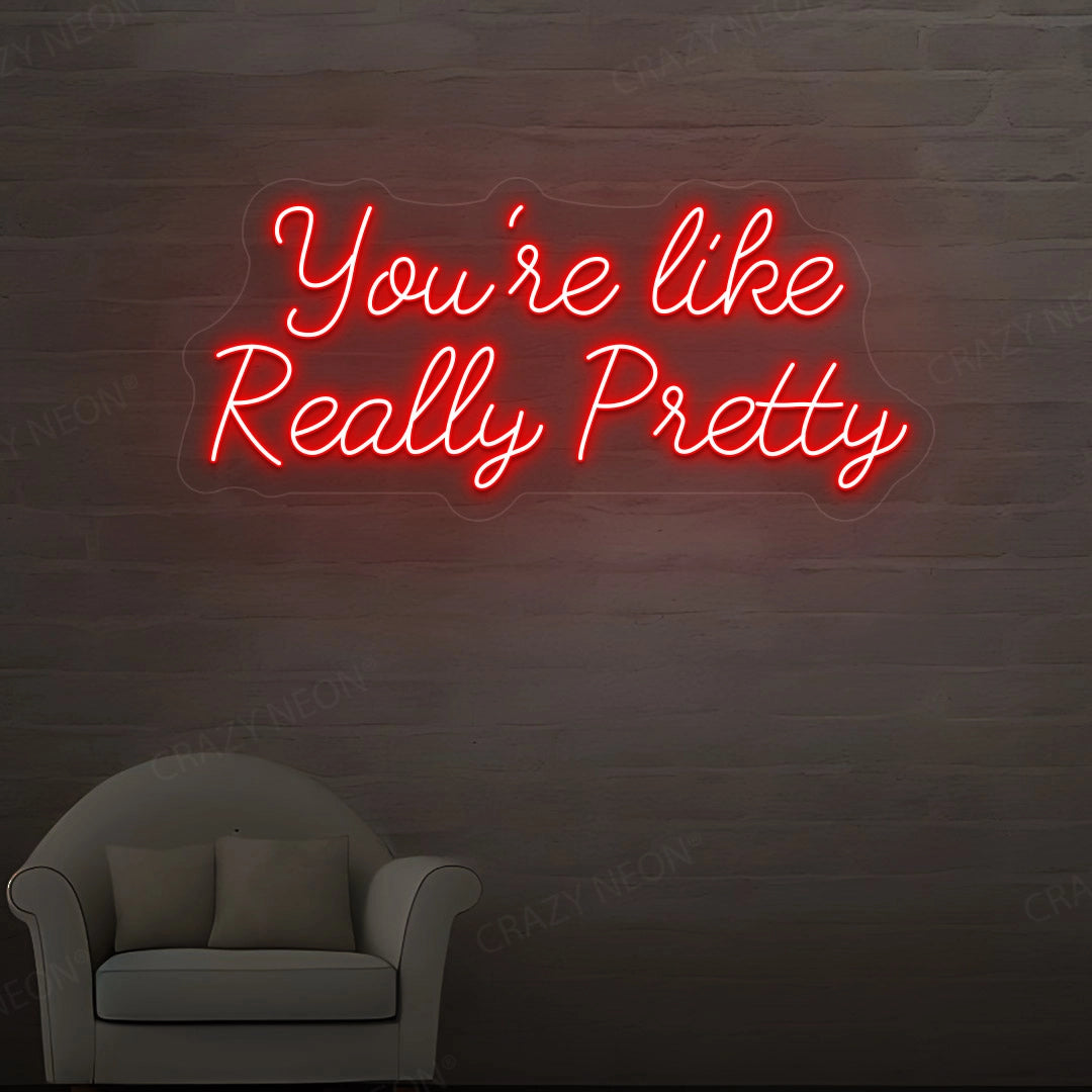 You're Like Really Pretty Neon Sign