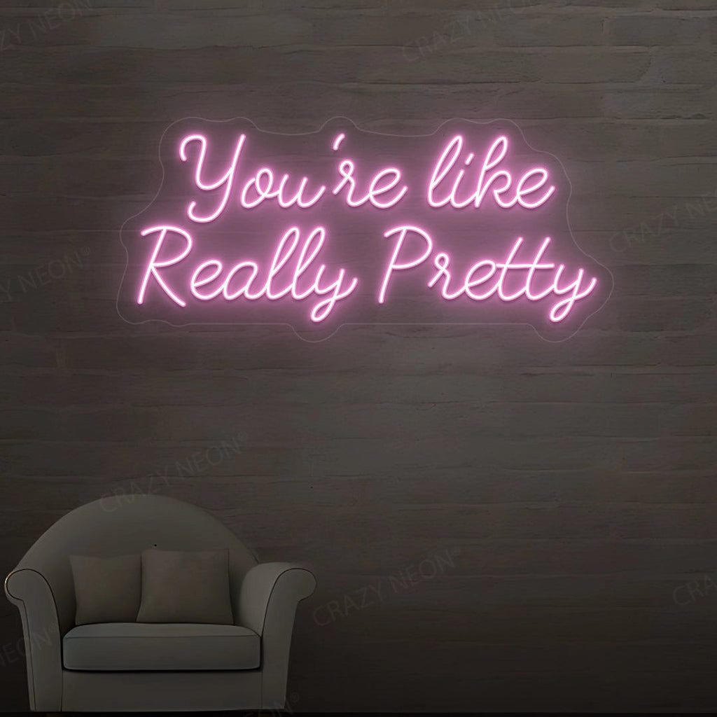 You're Like Really Pretty Neon Sign