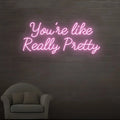 You're Like Really Pretty Neon Sign